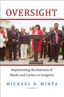 Oversight: Representing the Interests of Blacks and Latinos in Congress By Michael D. Minta Cover Image