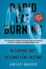 Rapid Fat Burning: Ketogenic Diet + Intermittent Fasting: The Complete Guide to Maximizing the Benefits of Keto + Fasting and Rapid Weigh Cover Image
