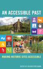 An Accessible Past: Making Historic Sites Accessible (American Association for State and Local History) By Heather Pressman (Editor) Cover Image