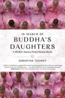 In Search of Buddha's Daughters: A Modern Journey Down Ancient Roads By Christine Toomey Cover Image