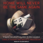 Home Will Never Be the Same Again: A Guide for Adult Children of Gray Divorce By Carol R. Hughes, Bruce R. Fredenburg, Coleen Marlo (Read by) Cover Image