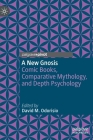 A New Gnosis: Comic Books, Comparative Mythology, and Depth Psychology (Contemporary Religion and Popular Culture) By David M. Odorisio (Editor) Cover Image