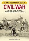 101 Things You Didn't Know about the Civil War: The People, Battles, and Events That Defined the War Between the States By Thomas Turner Cover Image