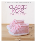 Classic Kicks for Little Feet: 16 Knitted Shoe Styles for Baby's First Year Cover Image