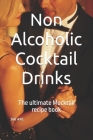 Non Alcoholic Cocktail Drinks: The ultimate Mocktail recipe book By 360 Axe Cover Image