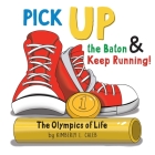 Pick UP the Baton & Keep Running: The Olympics of Life By Kimberly L. Caleb, Courtney Huddleston (Illustrator) Cover Image