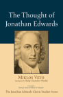 The Thought of Jonathan Edwards (Jonathan Edwards Classic Studies) By Miklos Veto, Philip Choinière-Shields (Translator), Harry S. Stout (Foreword by) Cover Image