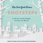 The New York Times: Footsteps: From Ferrante's Naples to Hammett's San Francisco, Literary Pilgrimages Around the World By New York Times, Susan Ericksen (Read by), David Colacci (Read by) Cover Image