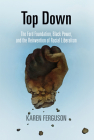 Top Down: The Ford Foundation, Black Power, and the Reinvention of Racial Liberalism (Politics and Culture in Modern America) By Karen Ferguson Cover Image
