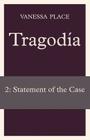Tragodia 2: Statement of the Case By Vanessa Place Cover Image