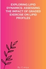 Exploring Lipid Dynamics: Assessing the Impact of Graded Exercise on Lipid Profiles By C. Miya Cover Image