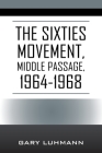 The Sixties Movement: Middle Passage, 1964-1968 By Gary Luhmann Cover Image