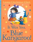 It Was You, Blue Kangaroo By Emma Chichester Clark, Emma Chichester Clark (Illustrator) Cover Image