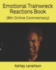 Emotional Trainwreck Reactions Book: (8th Online Commentary) By Ashley Lenartson Cover Image