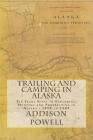 Trailing and Camping in Alaska: Ten Years Spent in Exploring, Hunting and Prospecting in Alaska - 1898 to 1909 Cover Image
