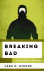 Breaking Bad: A Cultural History (Cultural History of Television) By Lara C. Stache Cover Image