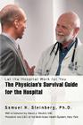 The Physician's Survival Guide for the Hospital: Let the Hospital Work for You Cover Image
