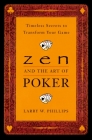 Zen and the Art of Poker: Timeless Secrets to Transform Your Game By Larry Phillips Cover Image