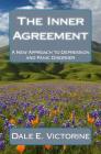 The Inner Agreement: A New Approach to Depression and Anxiety Disorder By Dale E. Victorine Cover Image