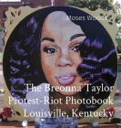 The Breonna Taylor Protest-Riot Photobook Louisville, Kentucky Cover Image