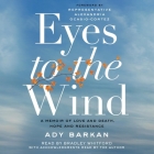 Eyes to the Wind: A Memoir of Love and Death, Hope and Resistance By Ady Barkan (Read by), Alexandria Ocasio-Cortez (Contribution by), Bradley Whitford (Read by) Cover Image