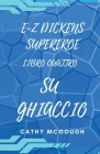 E-Z Dickens Supereroe Libro Quattro: Su Ghiaccio By Cathy McGough Cover Image