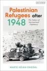 Palestinian Refugees After 1948: The Failure of International Diplomacy By Marte Heian-Engdal Cover Image