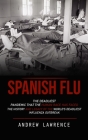 Spanish Flu: The Deadliest Pandemic That the Human Race Has Faced (The History and Legacy of the World's Deadliest Influenza Outbre Cover Image