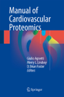 Manual of Cardiovascular Proteomics By Giulio Agnetti (Editor), Merry L. Lindsey (Editor), D. Brian Foster (Editor) Cover Image