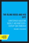 The Blind Boss and His City: Christopher Augustine Buckley and Nineteenth-Century San Francisco By William A. Bullough Cover Image