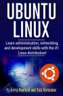 Ubuntu Linux: Learn administration, networking, and development skills with the #1 Linux distribution! By Nick Germaine, Michel Gerard (Editor), Joseph Delgadillo Cover Image