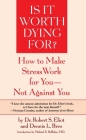 Is It Worth Dying For?: How To Make Stress Work For You - Not Against You By Robert S. Eliot Cover Image