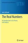 The Real Numbers: An Introduction to Set Theory and Analysis (Undergraduate Texts in Mathematics) By John Stillwell Cover Image