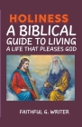 Holiness: A Biblical Guide to Living a Life that Pleases God Cover Image