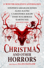 Christmas and Other Horrors: An Anthology of Solstice Horror By Ellen Datlow (Editor), Garth Nix, Josh Malerman, Alma Katsu, Stephen Graham Jones Cover Image