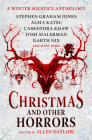 Christmas and Other Horrors: An Anthology of Solstice Horror By Ellen Datlow (Editor), Garth Nix, Josh Malerman Cover Image