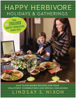 Happy Herbivore Holidays & Gatherings: Easy Plant-Based Recipes for Your Healthiest Celebrations and Special Occasions Cover Image