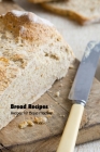 Bread Recipes: Recipes for Bread Machine: Bread Machine Cookbook By Brian Maher Cover Image