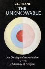The Unknowable: An Ontological Introduction to the Philosophy of Religion By S. L. Frank, Boris Jakim (Translator), Boris Jakim (Preface by) Cover Image