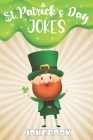 St.Patrick's Day Jokes Joke Book: A Fun and Interactive Joke Book for Boys and Girls Ages 5,6,7,8,9,10,11,12 Years Old-St Patrick's Activity Book for Cover Image