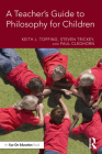 A Teacher's Guide to Philosophy for Children By Keith J. Topping, Steven Trickey, Paul Cleghorn Cover Image