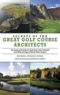 Secrets of the Great Golf Course Architects: A Treasury of the World's Greatest Golf Courses by History's Master Designers Cover Image