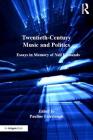 Twentieth-Century Music and Politics: Essays in Memory of Neil Edmunds By Pauline Fairclough (Editor) Cover Image