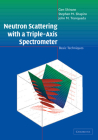 Neutron Scattering with a Triple-Axis Spectrometer: Basic Techniques By Gen Shirane, Stephen M. Shapiro, John M. Tranquada Cover Image