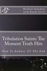 Tribulation Saints: The Moment Truth Hits: How To Endure Til The End By Randy Orris, Michael Saunders Cover Image