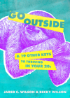 Go Outside: ...And 19 Other Keys to Thriving in Your 20s By Jared C. Wilson, Becky Wilson Cover Image