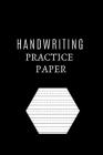 Handwriting Practice Paper: Handwriting Practice for Adults Best Handwriting Practice Paper to Improve Your Handwriting By Handwriting Practice Paper Publishing Cover Image