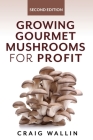 Growing Gourmet Mushrooms for Profit Cover Image