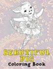 Beautiful Pig - Coloring Book By Lexie Meadows Cover Image