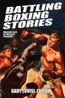 Battling Boxing Stories: Thrilling Tales of Pugilistic Puissance By Gary Lovisi (Editor), C. J. Henderson (Contribution by), Stan Trybulski (Contribution by) Cover Image